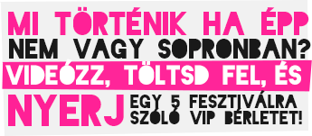 Mi történik, ha épp nem cagy Sopronban? Videózz, töltsd fel, és nyerj egy 5 fesztiválra szóló VIP bérletet!